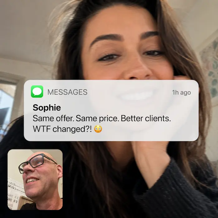 Sophie's message: Same offer. Same price. Better clients. WTF changed?